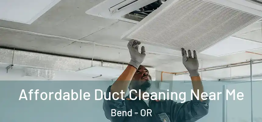 Affordable Duct Cleaning Near Me Bend - OR