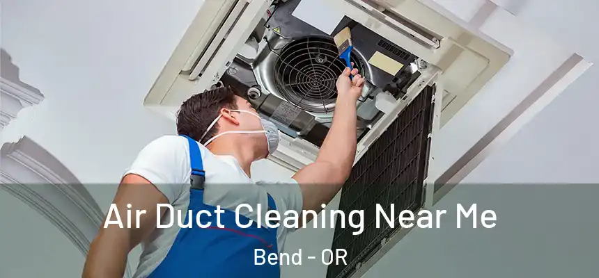 Air Duct Cleaning Near Me Bend - OR