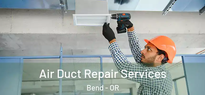  Air Duct Repair Services Bend - OR