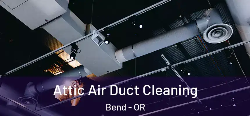 Attic Air Duct Cleaning Bend - OR