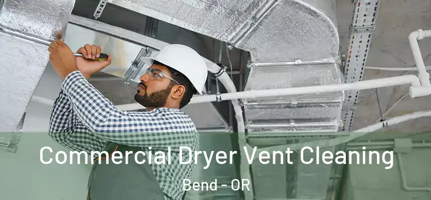 Commercial Dryer Vent Cleaning Bend - OR