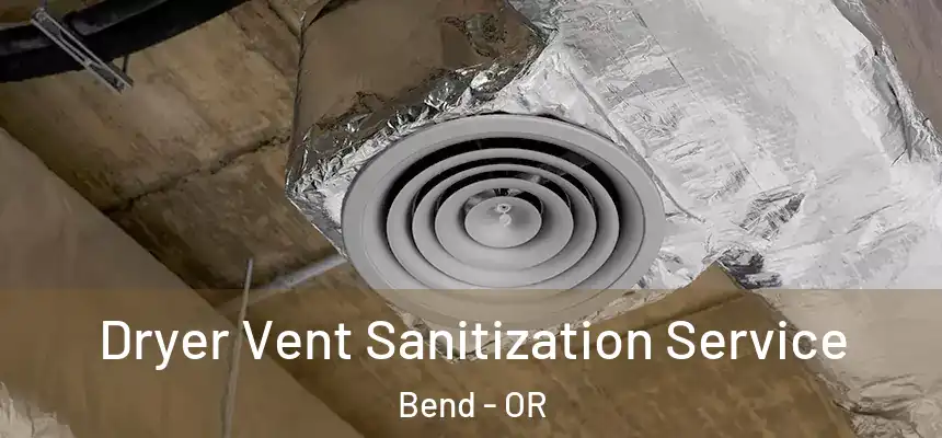 Dryer Vent Sanitization Service Bend - OR