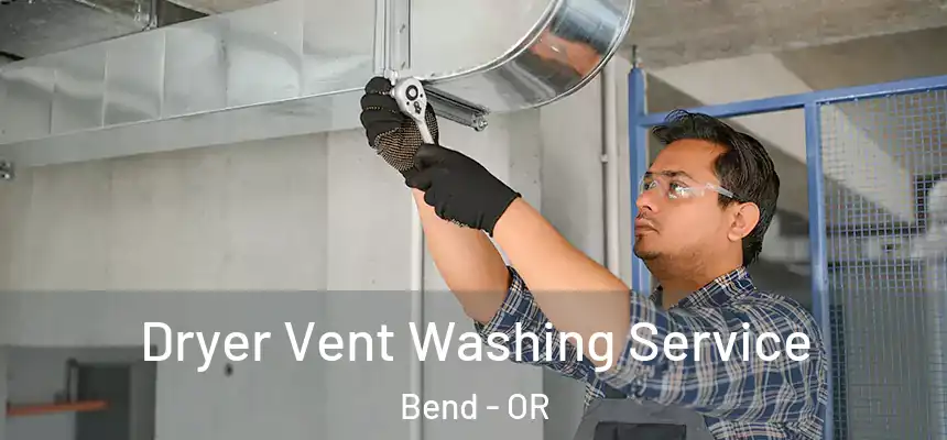 Dryer Vent Washing Service Bend - OR