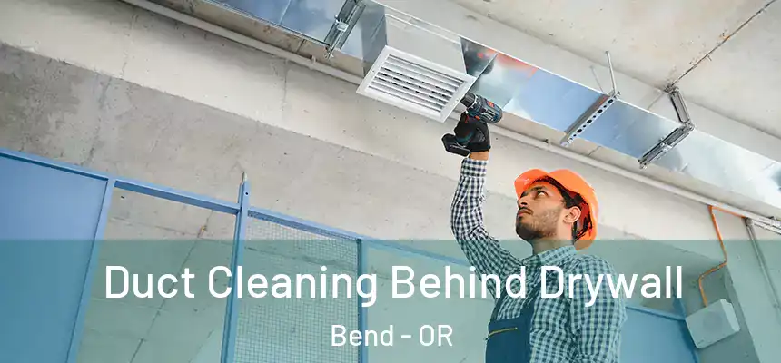 Duct Cleaning Behind Drywall Bend - OR
