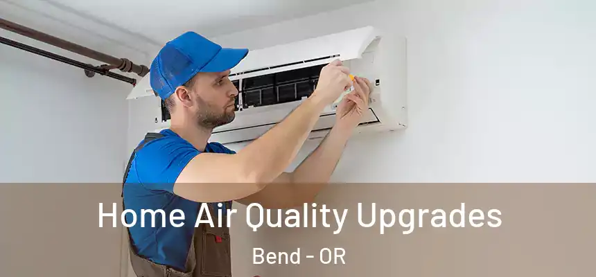 Home Air Quality Upgrades Bend - OR