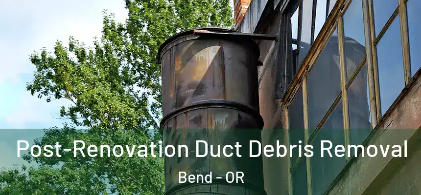 Post-Renovation Duct Debris Removal Bend - OR