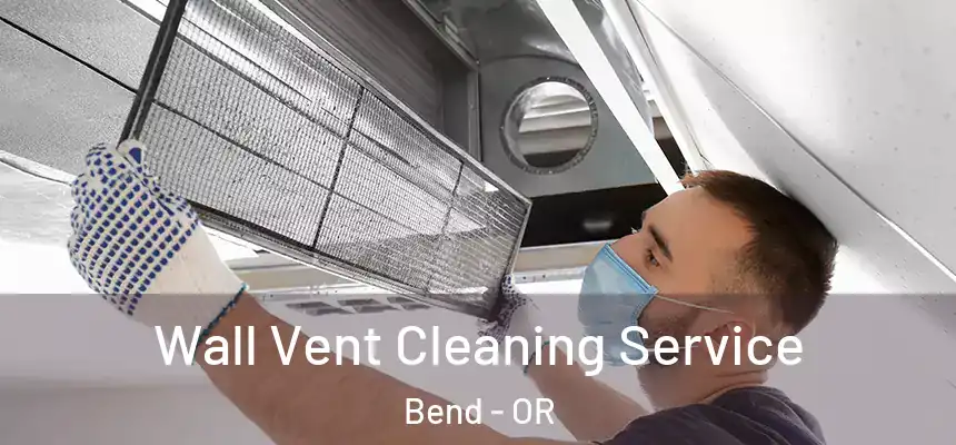 Wall Vent Cleaning Service Bend - OR